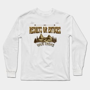 Results Or Excuses, Your Choice, Nature Long Sleeve T-Shirt